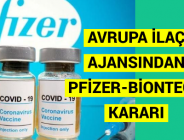 AVRUPA İLAÇ AJANSINDAN PFİZER-BİONTECH KARARI