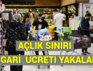 AÇLIK SINIRI ASGARİ ÜCRETİ YAKALADI