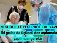 BİLİM KURULU ÜYESİ PROF. DR. YAVUZ; Her iki gruba da üçüncü doz aşılamaların yapılması gerekir