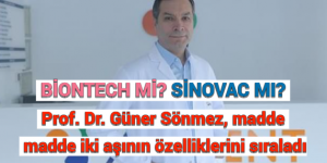 BİONTECH Mİ, SİNOVAC MI? Prof. Dr. Güner Sönmez, madde madde iki aşının özelliklerini sıraladı