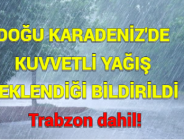 DOĞU KARADENİZ’DE KUVVETLİ YAĞIŞ BEKLENDİĞİ BİLDİRİLDİ