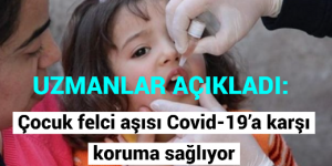 UZMANLAR AÇIKLADI: Çocuk felci aşısı Covid-19’a karşı koruma sağlıyor mu?