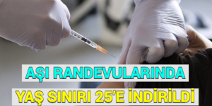 AŞI RANDEVULARINDA YAŞ SINIRI 25’E İNDİRİLDİ