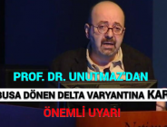 PROF. DR. UNUTMAZ’DAN KABUSA DÖNEN DELTA VARYANTINA KARŞI ÖNEMLİ UYARI