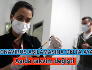 CORONAVİRÜS AŞILAMASINA ‘DELTA’ AYARI! Aşıda takvim değişti