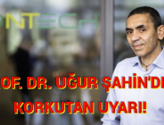 PROF. DR. UĞUR ŞAHİN’DEN KORKUTAN UYARI!