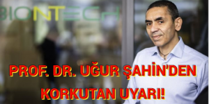 PROF. DR. UĞUR ŞAHİN’DEN KORKUTAN UYARI!