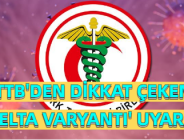 TTB’DEN DİKKAT ÇEKEN ‘DELTA VARYANTI’ UYARISI