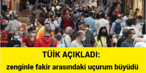 TÜİK AÇIKLADI: Pandemide zenginle fakir arasındaki uçurum büyüdü