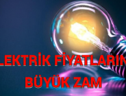 ELEKTRİK FİYATLARINA BÜYÜK ZAM