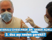 BİLİM KURULU ÜYESİ PROF. DR. ŞENER AÇIKLADI: 3. doz aşı neden gerekli?