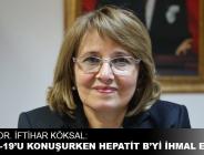 ENFEKSİYON HASTALIKLARINDAN KORUNMA VE SAVAŞIM DERNEĞİ BAŞKANI PROF. DR. İFTİHAR KÖKSAL: Covid-19’u konuşurken hepatit B’yi ihmal ettik!