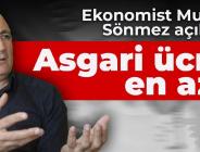 EKONOMİST MUSTAFA SÖNMEZ AÇIKLADI: Asgari ücret en az…