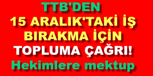 TTB’DEN 15 ARALIK’TAKİ İŞ BIRAKMA İÇİN TOPLUMA ÇAĞRI! Hekimlere mektup