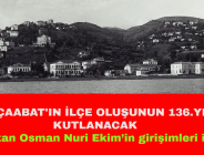 AKÇAABAT’IN İLÇE OLUŞUNUN 136.YILI KUTLANACAK: Başkan Osman Nuri Ekim’in girişimleri ile…