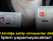 YENİ KİMLİK KARTI OLMAYANLARA KÖTÜ HABER! Bankada işlem yapamayacaklar