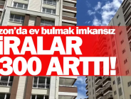 TRABZON’DA EV BULMAK İMKANSIZ! Kiralar %300 arttı