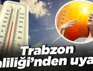 TRABZON VALİLİĞİ’NDEN UYARI! 10.08.2023 Perşembe günü yoğun bir sıcak hava dalgası yaşanması bekleniyor.