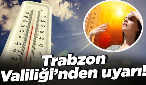 TRABZON VALİLİĞİ’NDEN UYARI! 10.08.2023 Perşembe günü yoğun bir sıcak hava dalgası yaşanması bekleniyor.