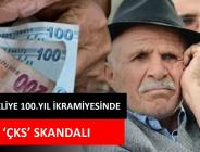 EMEKLİYE 100.YIL İKRAMİYESİNDE ‘ÇKS’ SKANDALI